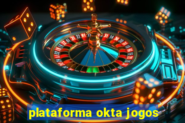 plataforma okta jogos